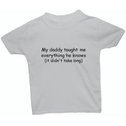 My Daddy Taught Me Everything Baby, Children T-Shirt, Top