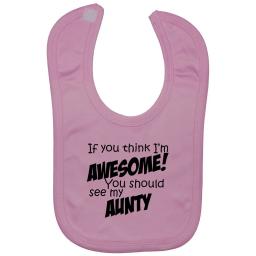 If You Think I'm Awesome You Should See My Aunty Baby Feeding Bibs Newborn-3 Yrs Approx