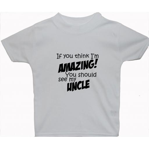 If You Think I'm Amazing..Uncle...Baby Children T-Shirt
