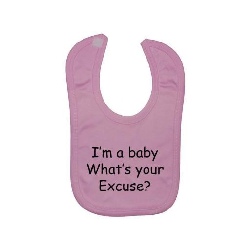 I'm a Baby What's your Excuse? Feeding Bib Newborn-3 Yrs