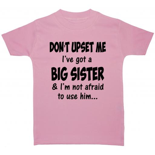 Don't upset me I've got a Big Sister &... Baby Children T- Shirt Top