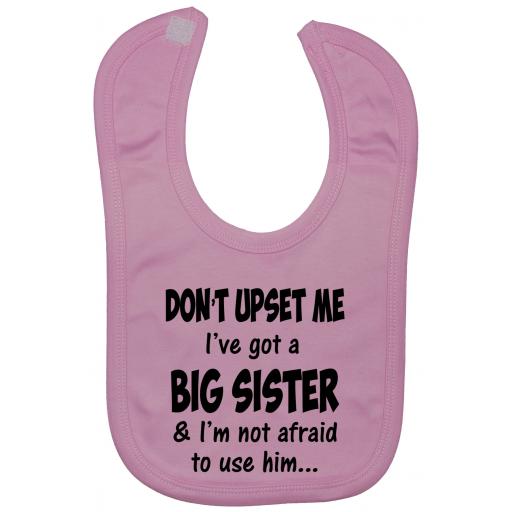 Don't Upset Me I've Got a Big Sister...Baby Feeding Bib Newborn-3 Years